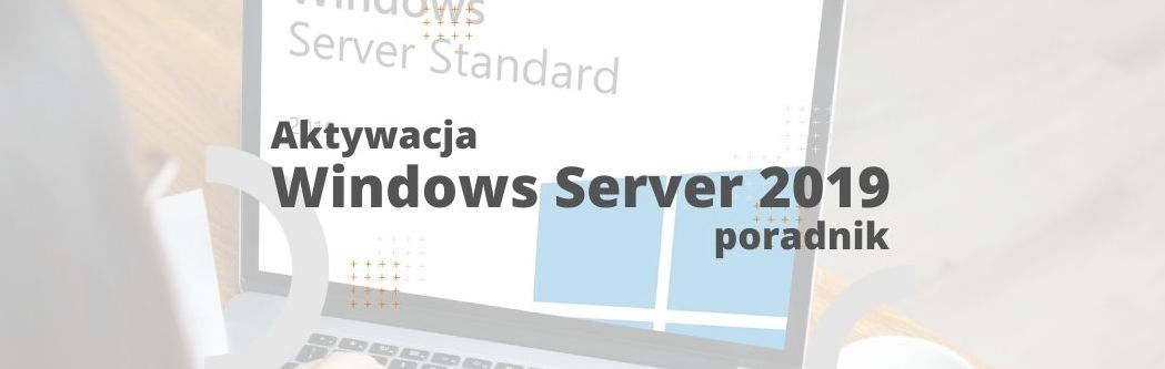 Aktywacja Windows Server 2019, 2022 – Poradnik